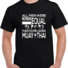 Men R Equal Then Muay Thai (Dark) T-Shirt
