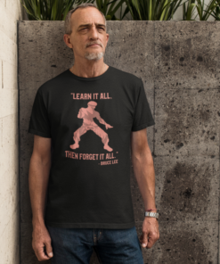 learn It All, Forget It All Bruce Lee T Shirt